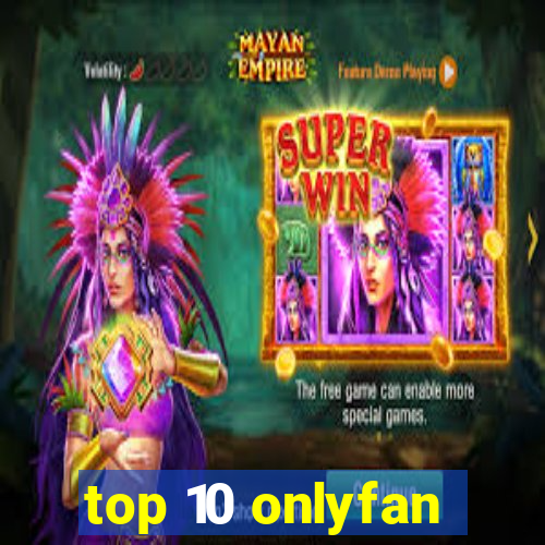 top 10 onlyfan